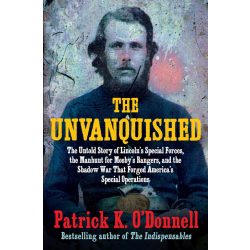   The Unvanquished: The Untold Story of Lincoln’s Special Forces, the Manhunt for Mosby’s Rangers, and the Shadow War That Forged America’s Special Operations (angol)
