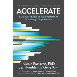   Accelerate: A lean szoftver és a DevOps tudománya: Kiemelkedően teljesítő technológiai szervezetek építése és skálázása (Angol nyelvű)