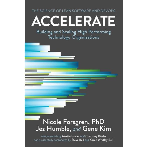 Accelerate: A lean szoftver és a DevOps tudománya: Kiemelkedően teljesítő technológiai szervezetek építése és skálázása (Angol nyelvű)