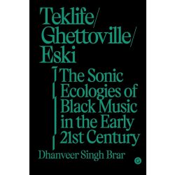   Teklife, Ghettoville, Eski: A fekete zene hangos ökológiái a 21. század elején (Goldsmiths Press / Sonics sorozat)