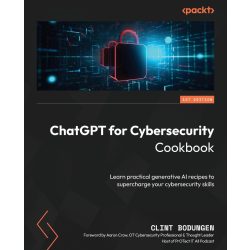   ChatGPT kiberbiztonsági szakácskönyv: Tanuljon meg gyakorlatias generatív mesterséges intelligencia recepteket kiberbiztonsági készségeinek fejlesztéséhez